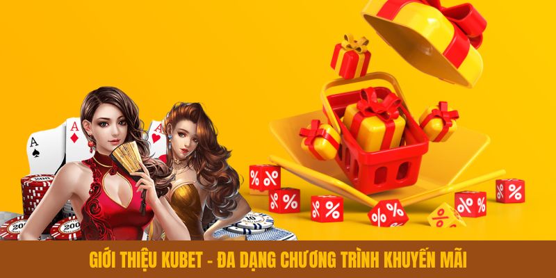 Giới thiệu Kubet - Đa dạng chương trình khuyến mãi