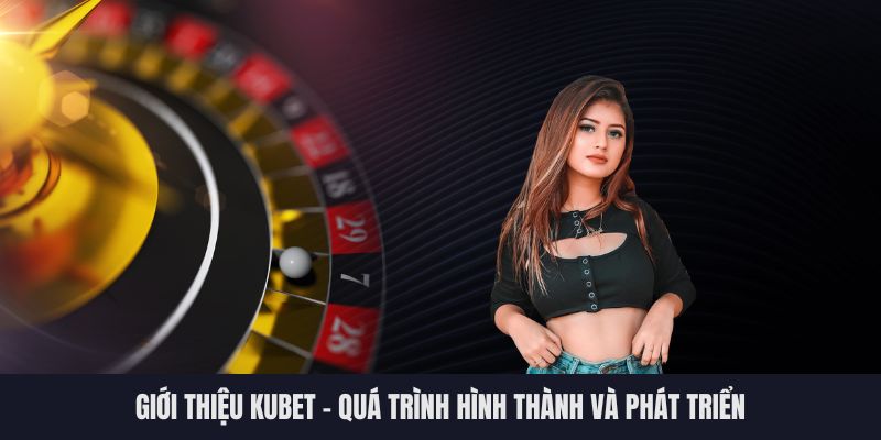 Giới thiệu Kubet - Tổng quan nhà cái