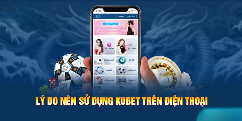 Nhiều lợi ích khi tải app Kubet về máy