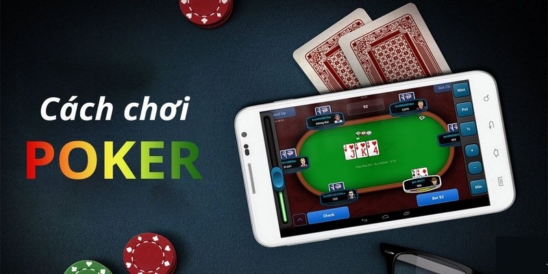 Hiểu rõ về cách chơi bài Poker