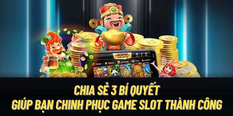 Chia sẻ 3 bí quyết giúp bạn chinh phục game slot thành công