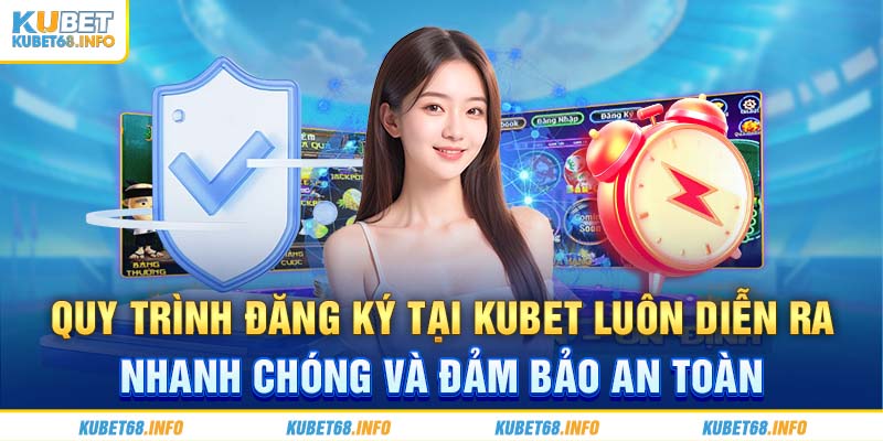 Quy trình đăng ký tại Kubet luôn diễn ra nhanh chóng và đảm bảo an toàn